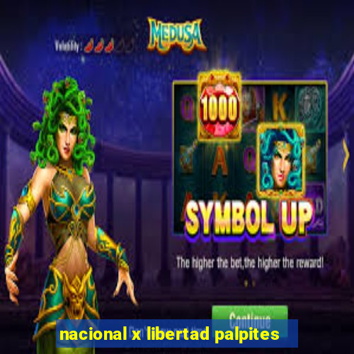 nacional x libertad palpites